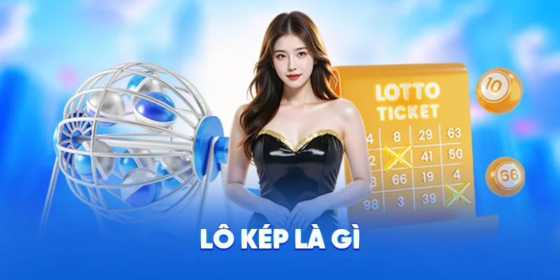 Lô Kép - Lợi Ích Và Mẹo Quản Lý Vốn Hiệu Quả Cùng 78WIN 1 Lô kép là gì